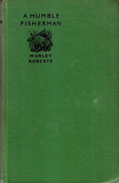 A Humble Fisherman : Being simple, autobiographic essays on the art, craft and philosophy of fishing Image for A Humble Fisherman : Being simple, autobiographic essays on the art, craft and philosophy of fishing