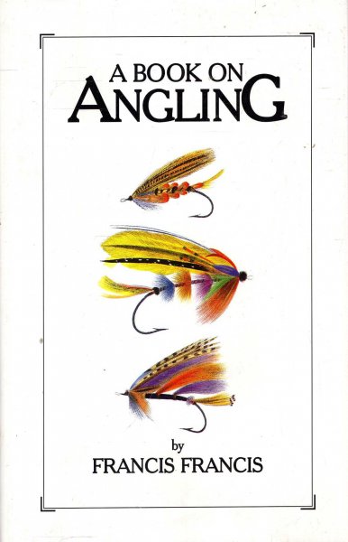 A Book on Angling : Being a Complete Treatise on the Art of Angling, in Every Branch Image for A Book on Angling : Being a Complete Treatise on the Art of Angling, in Every Branch