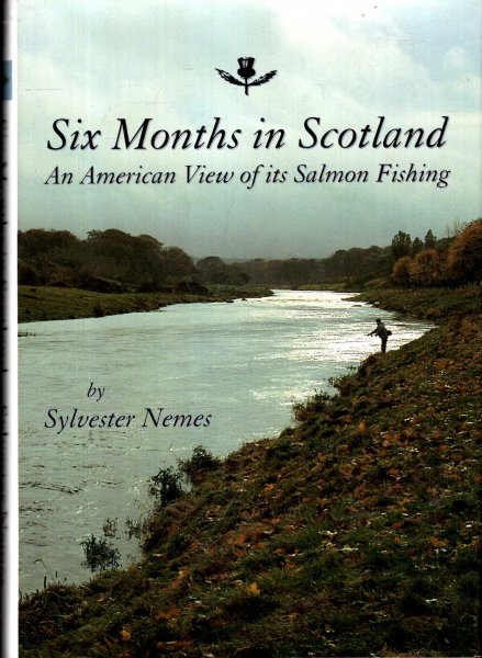 Image for Six Months in Scotland : An America View of its Salmon Fishing