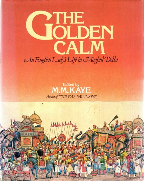 Image for The Golden Calm : An English Lady's Life In Moghul Delhi