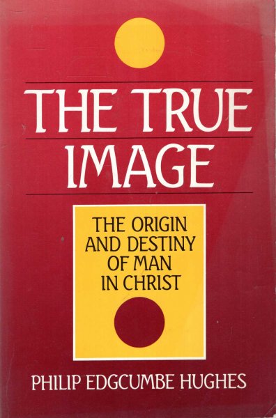 The True Image, the origin and destiny of man in Christ Image for The True Image, the origin and destiny of man in Christ