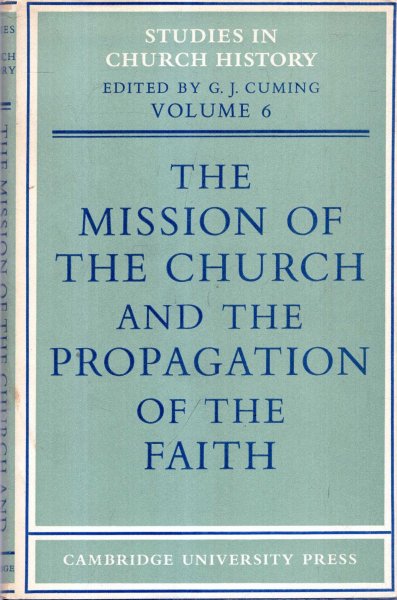 Image for The Mission of the Church and Propagation of the Faith : Papers read at the seventh summer meeting and eighth winter meeting of the Ecclesiastical History Society