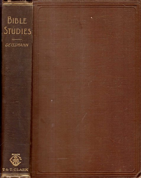 Image for Bible Studies, contributions cheifly from Papyri and Inscriptions to the history of the language, literature and religion of Hellenistic Judaism and Primitive Christianity