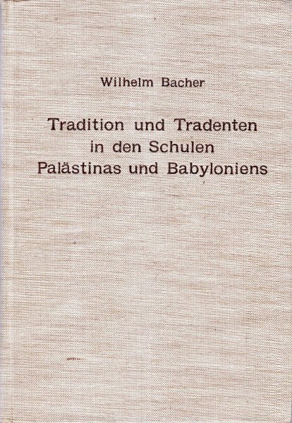 Image for Tradition und Tradenten in den Schulen Palastinas und Babyloniens : studien und materialien zur Entstehungsgeschichte des Talmuds