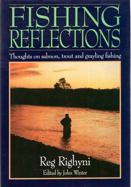 Image for Fishing Reflections, thoughts on salmon, trout and grayling fishing