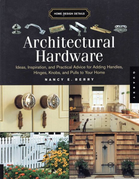 Image for Architectural Hardware : ideas, inspiration, and practical advice for adding Handles, Hinges, Knobs, and Pulls to your Home