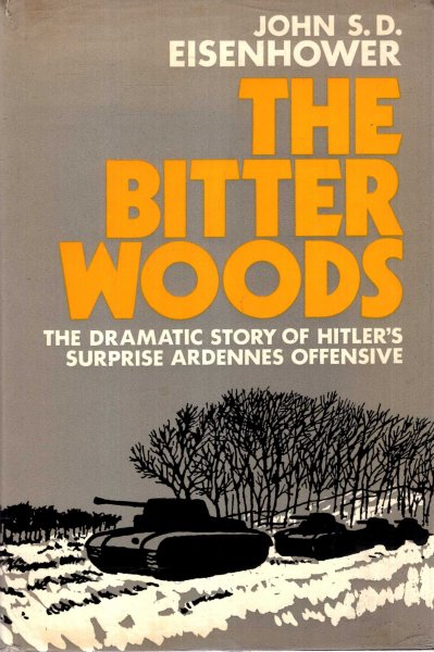 Image for The Bitter Woods - The Dramatic Story of Hitler's Surprise Ardennes Offensive