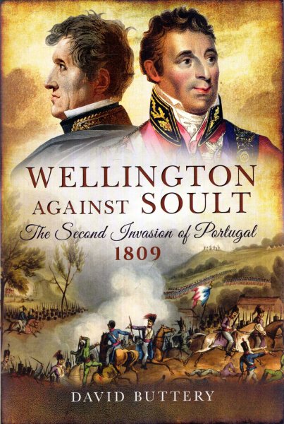 Image for Wellington Against Soult : The Second Invasion of Portugal 1809