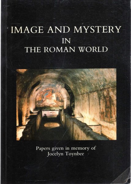Image for Image and Mystery in the Roman World : Three papers given in memory of Jocelyn Toynbee