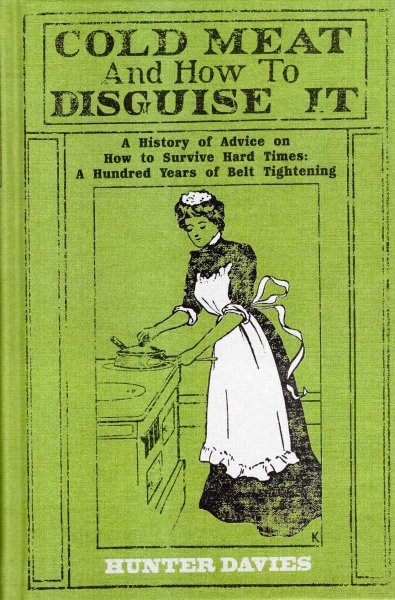 Cold Meat and How to Disguise It : A History of Advice on How to Survive Hard Times: A Hundred Years of Belt Tightening Image for Cold Meat and How to Disguise It : A History of Advice on How to Survive Hard Times: A Hundred Years of Belt Tightening