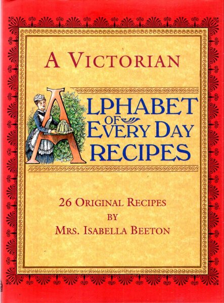 Image for A Victorian Alphabet of Everyday Recipes, 26 original recipes