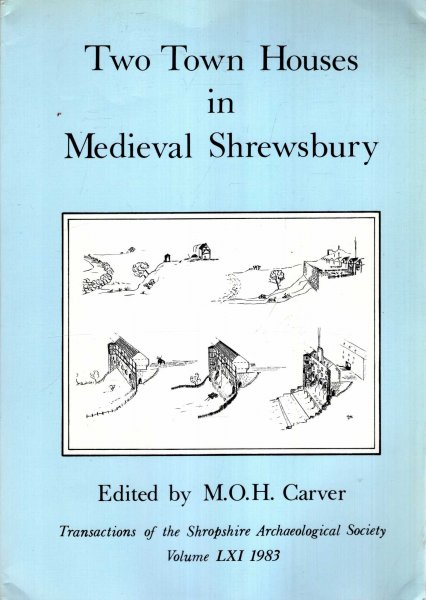 Image for Two Town Houses in Medieval Shrewsbury, the excavation and analysis of two medieval and later houses built on the town wall in Shrewsbury