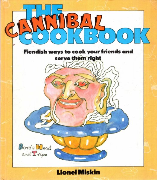 Image for The Cannibal Cookbook - Fiendish ways to cook your friends and serve them right