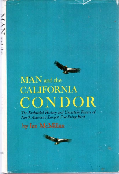 Image for Man and the California Condor, the embattled history and uncertain future of North America's largest free-living Bird