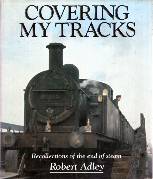 Image for Covering My Tracks : Recollections of the Twilight of Steam