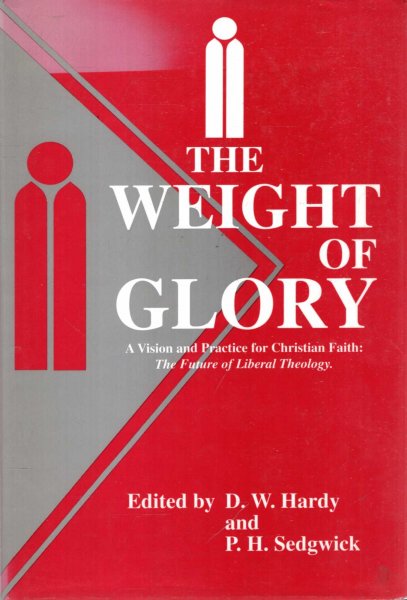Image for The Weight of Glory : A Vision and Practice for Christian Faith - The Future of Liberal Theology - Essays for Peter Baelz