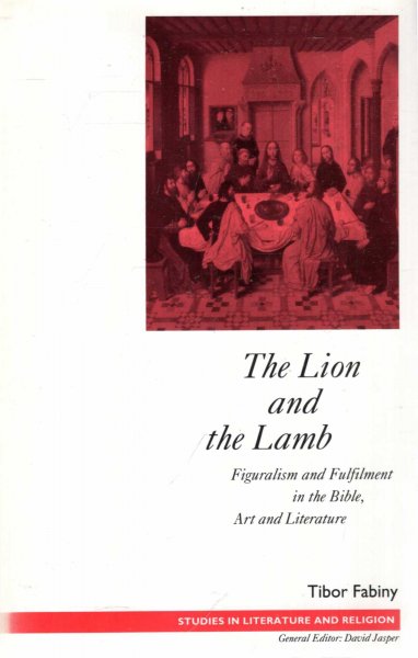 Image for The Lion and the Lamb : Figuralism and Fulfilment in the Bible, Art and Literature (Studies in Literature and Religion) (Studies in Literature & Religion)