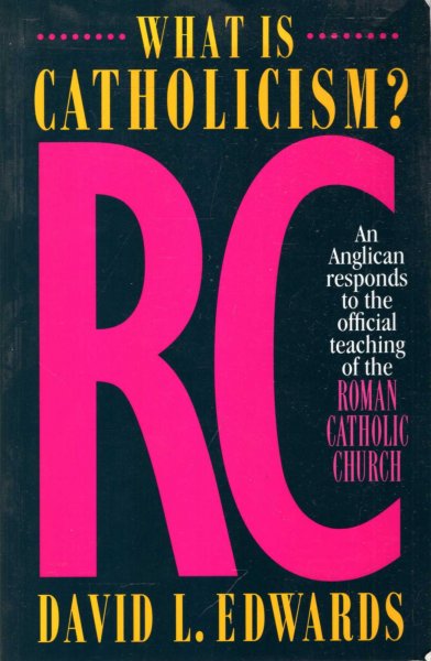 Image for What is Catholicism? : An Anglican Responds to the Official Teaching of the Roman Catholic Church