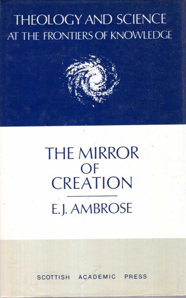 Image for The Mirror of Creation (Theology and Science at the Frontiers of Knowledge, No. 11)