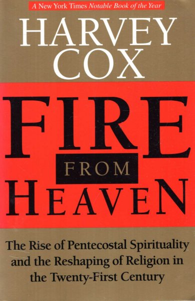 Image for Fire From Heaven : The Rise Of Pentecostal Spirituality And The Reshaping Of Religion In The Twenty-first Century