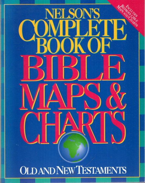 Image for Nelson's Complete Book of Bible Maps & Charts: Old and New Testaments