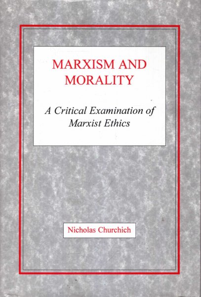 Image for Marxism and Morality: A Critical Examination of Marxist Ethics
