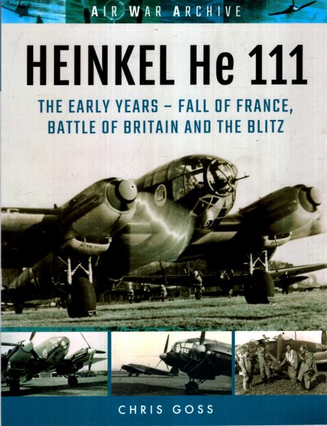 Image for Heinkel He 111 : The Early Years - Fall of France, Battle of Britain and the Blitz