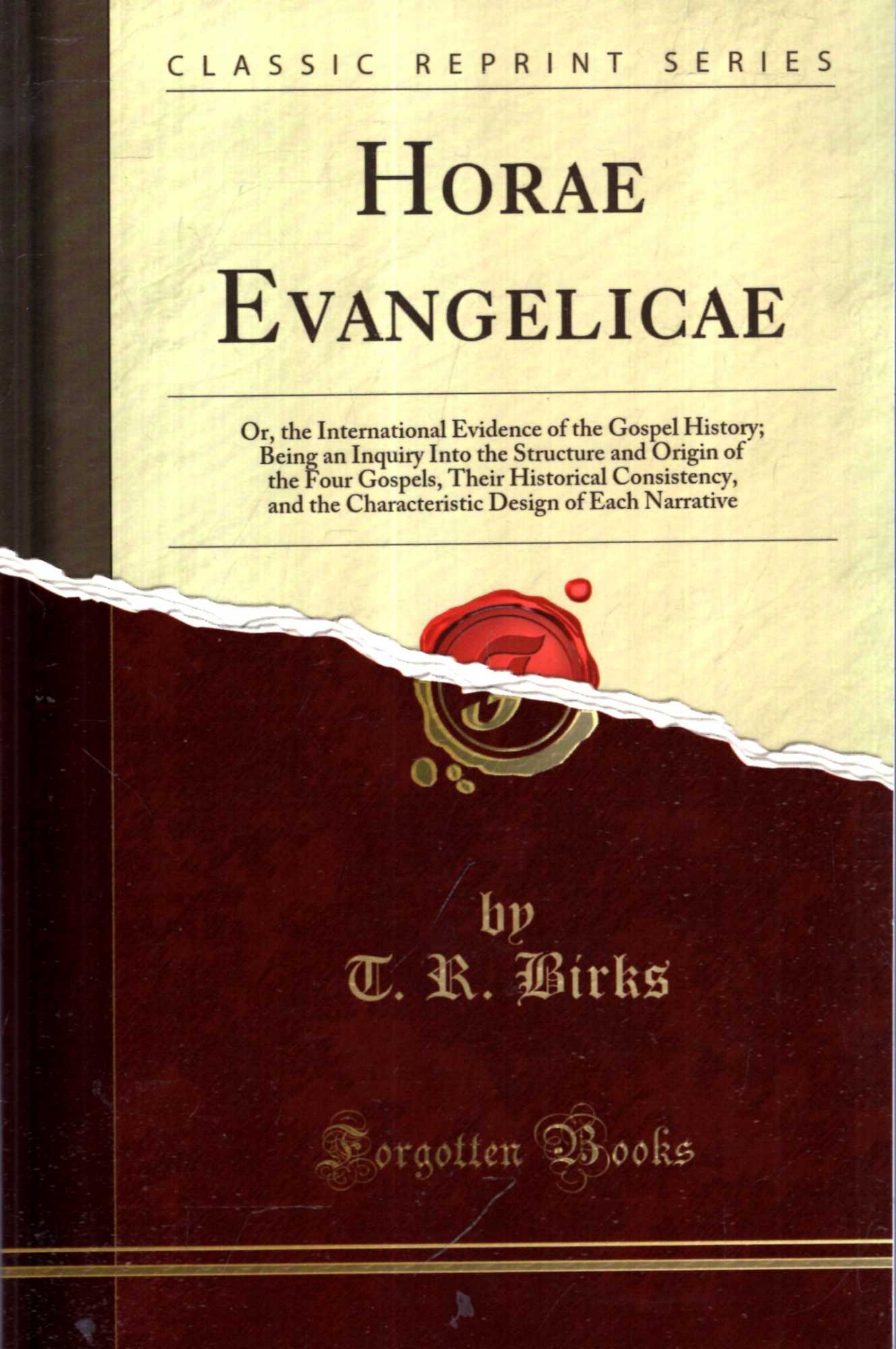 Image for Horae Evangelicae : Or, the International Evidence of the Gospel History; Being an Inquiry Into the Structure and Origin of the Four Gospels, Their ... Design of Each Narrative (Classic Reprint)