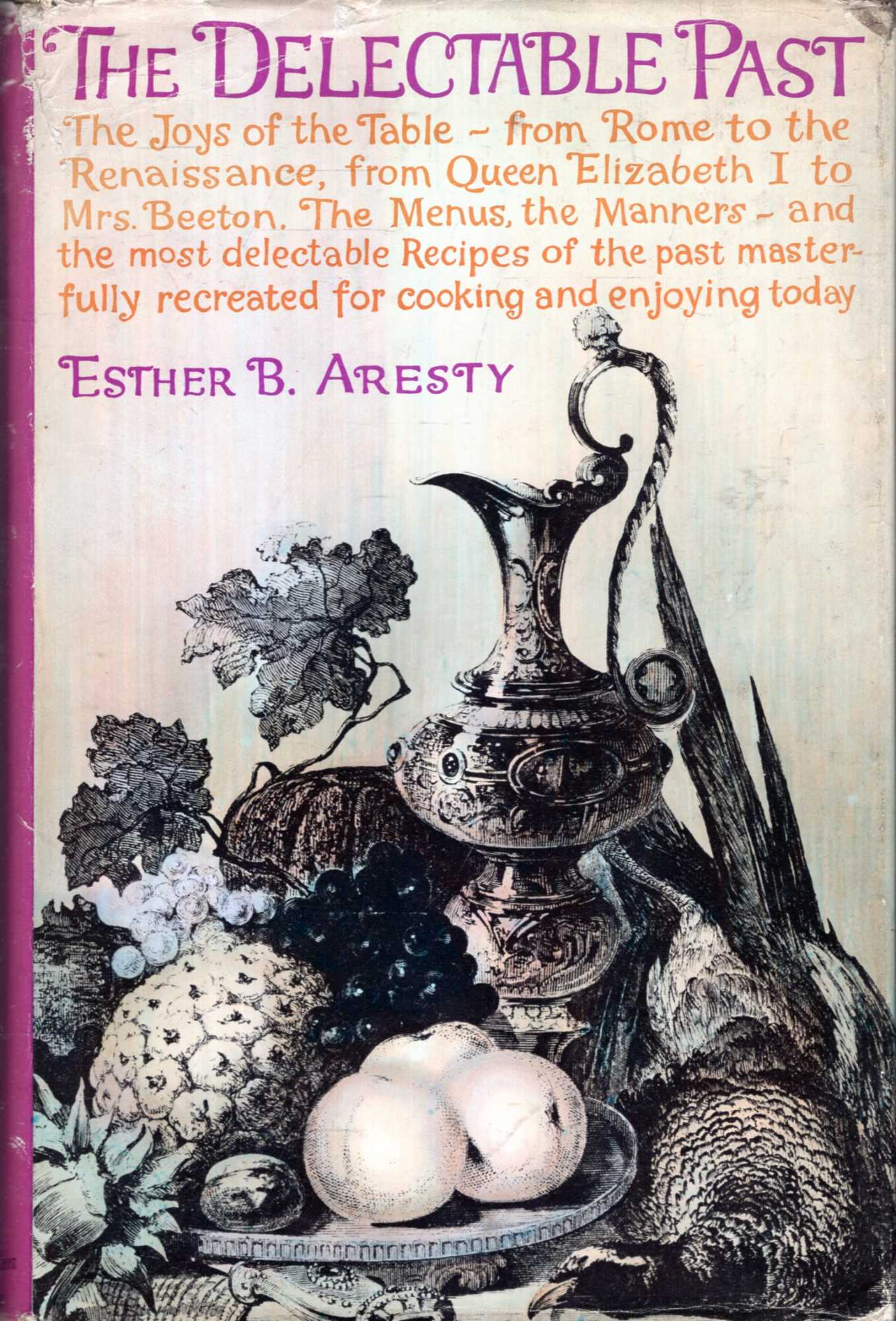 Image for The Delectable Past - the joys of the table from Rome to the Renaissance, from Elizabeth I to Mrs Beeton.