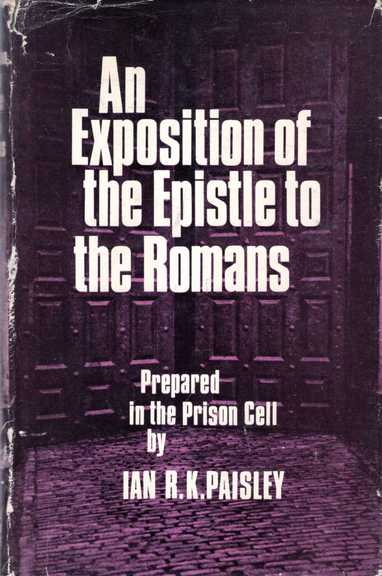 Image for An Exposition of the Epistle to the Romans : prepared in the prison cell