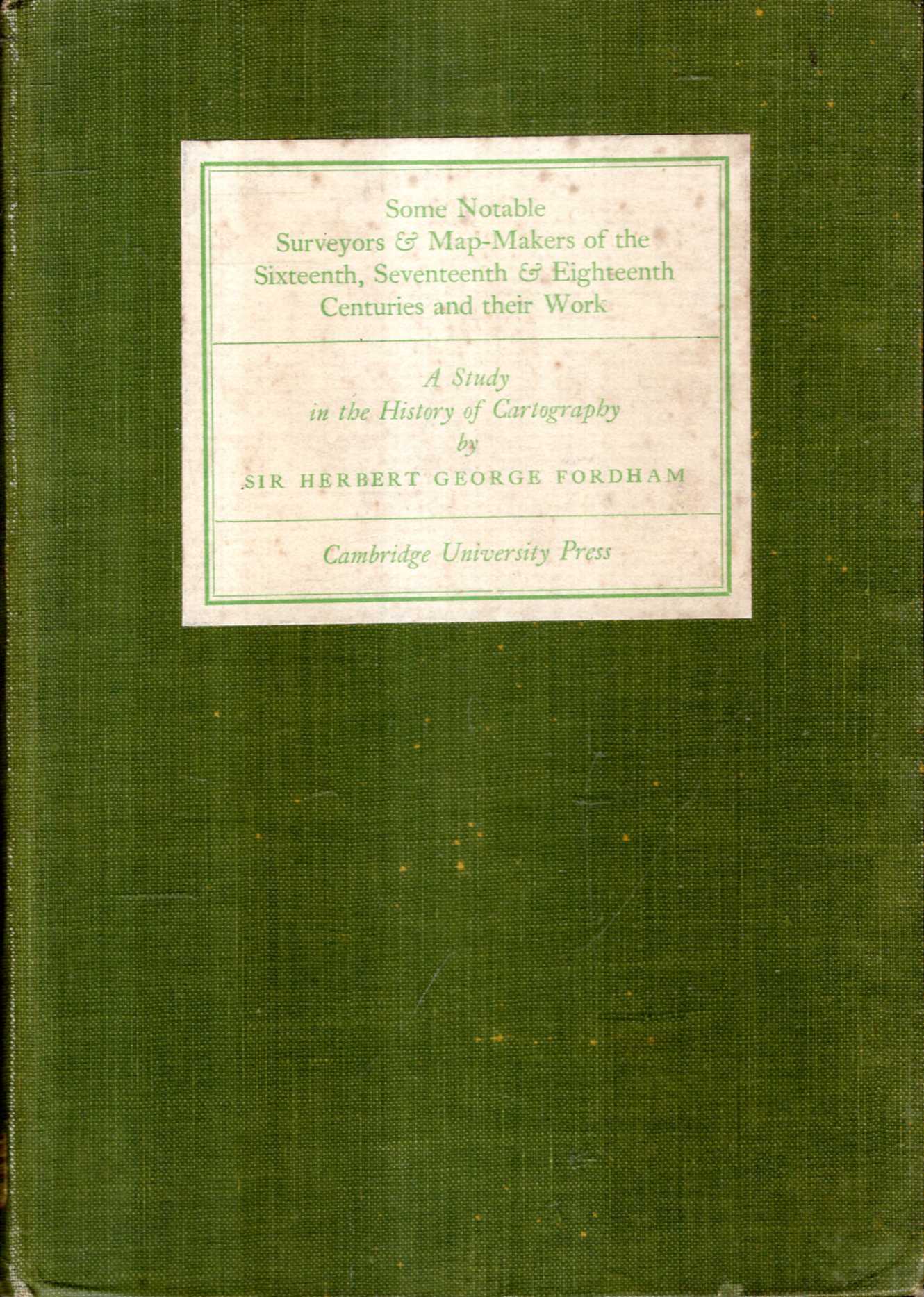 Image for Some Notable Surveyors & Map-Makers of the Sixteenth, Seveneteenth, & Eighteenth Centuries and their work : A Study in the History of Cartography