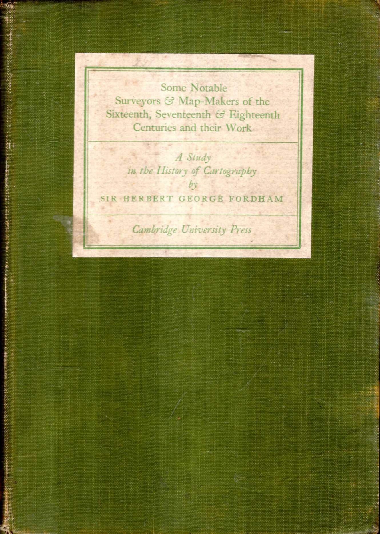 Image for Some Notable Surveyors & Map-Makers of the Sixteenth, Seveneteenth, & Eighteenth Centuries and their work : A Study in the History of Cartography