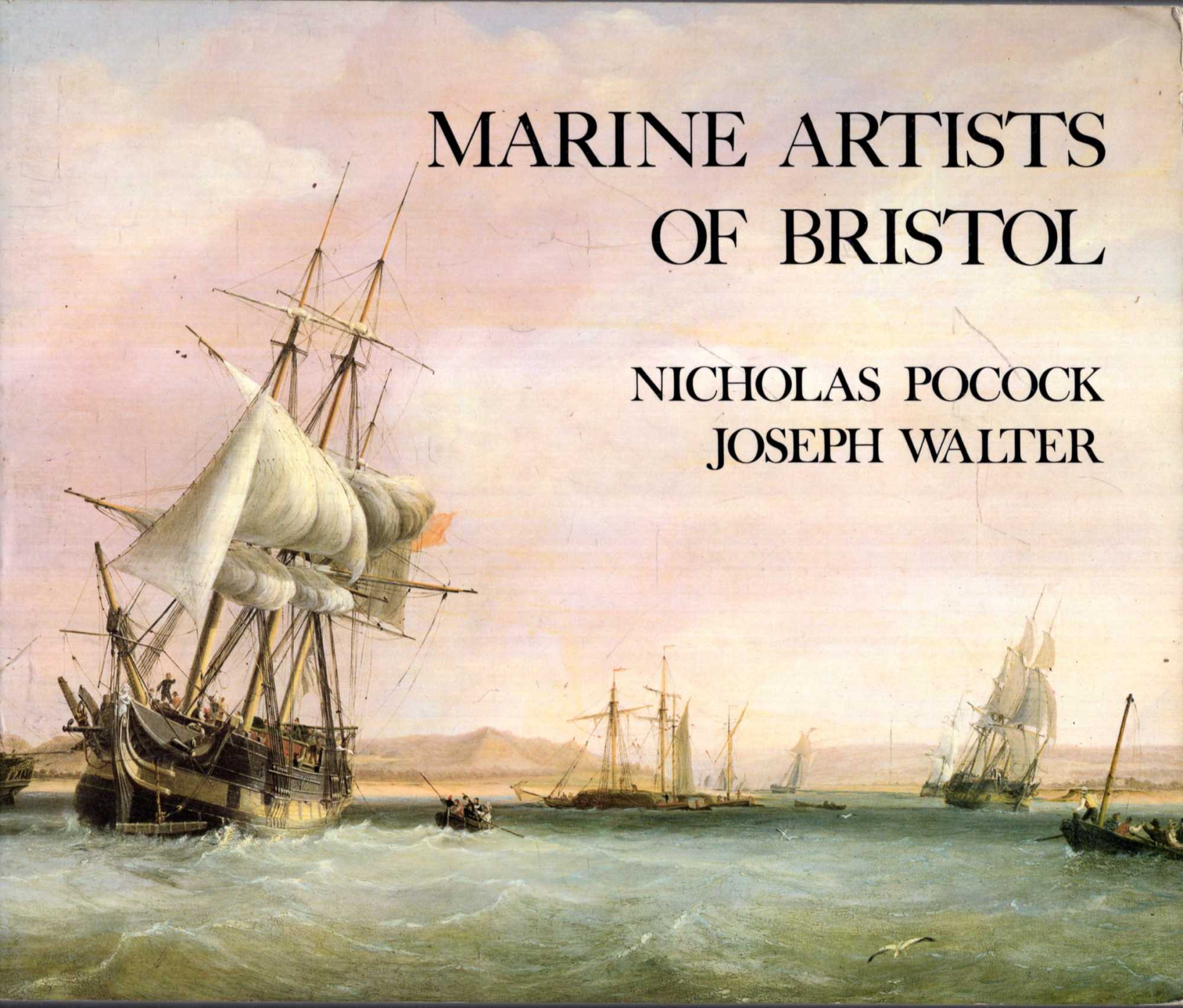 Marine Artists of Bristol Nicholas Pocock 1740 1821 [and] Joseph