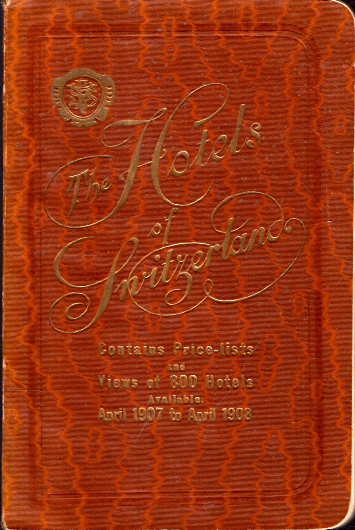 Image for The Hotels of Switzerland, with Appendix: available from 1st April 1907 to 1st April 1908