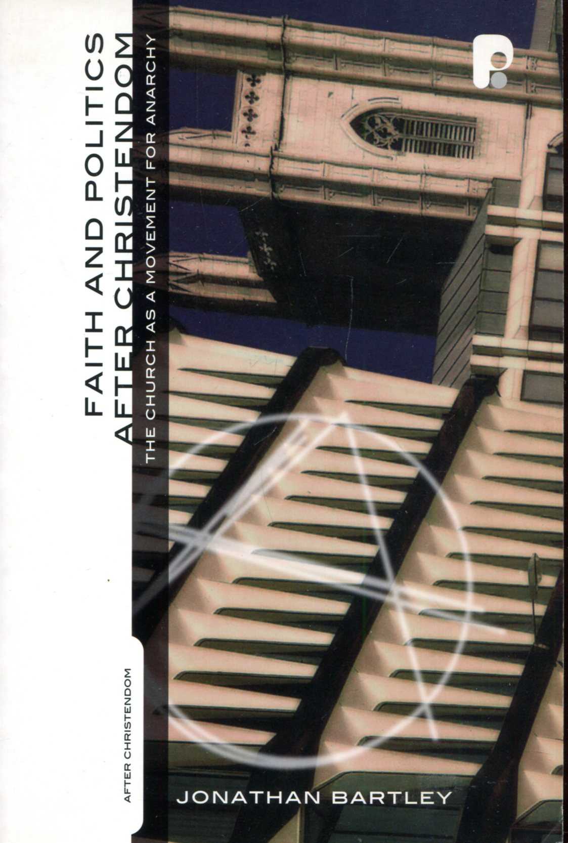Image for Faith and Politics After Christendom: The Church As a Movement for Anarchy