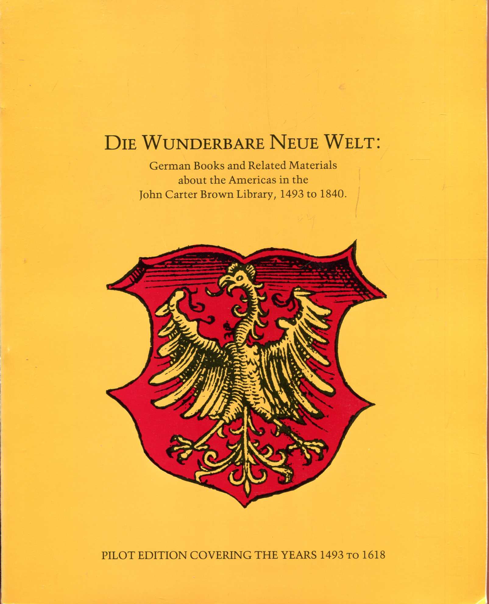 Image for Der Wunderbare Neue Welt : German Books about the Americas in the John Carter Brown Library 1493 to 1840 : Pilot ediition covering the tears 1493 to 1618