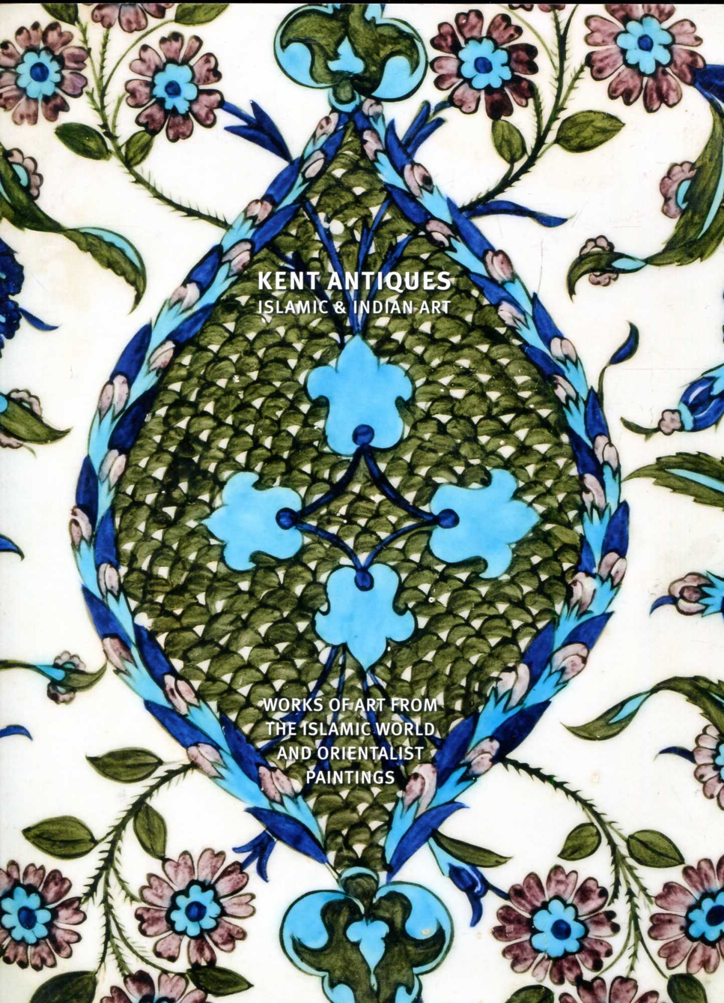 Image for Kent Antiques Islamic and Indian Art : Works of Art from the Islamic World and Orientalist Paintings