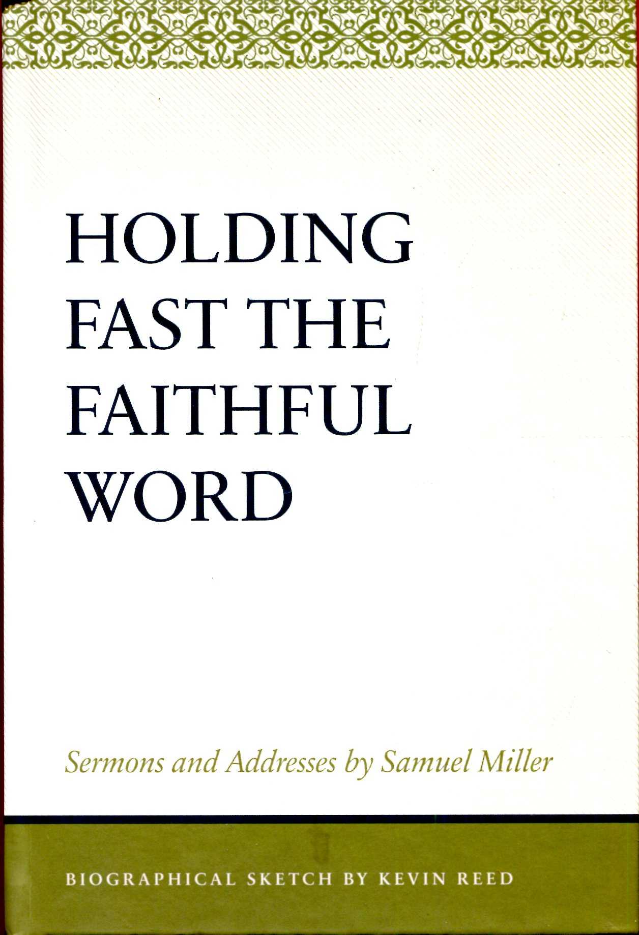 Image for Holding Fast the Faithful Word : Sermons and Address by Samuel Miller