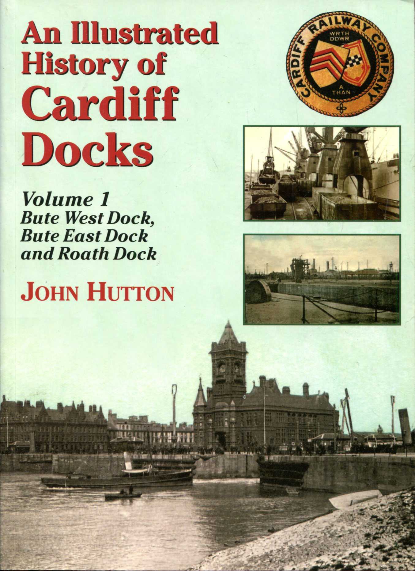 Image for An Illustrated History of Cardiff Docks volume 1 - Bute West Dock, Bute East Dock and Roath Dock