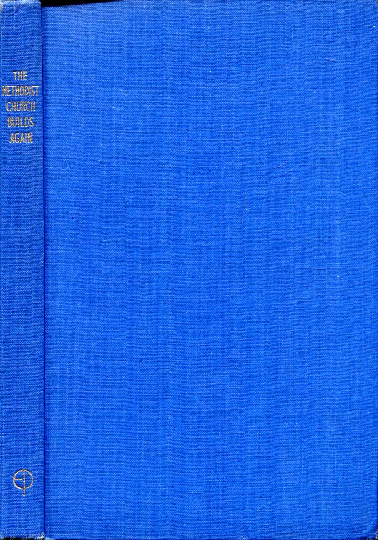Image for The Methodist Church Builds Again, a consideration of the purpose, principles, and plans for Methodist Church building