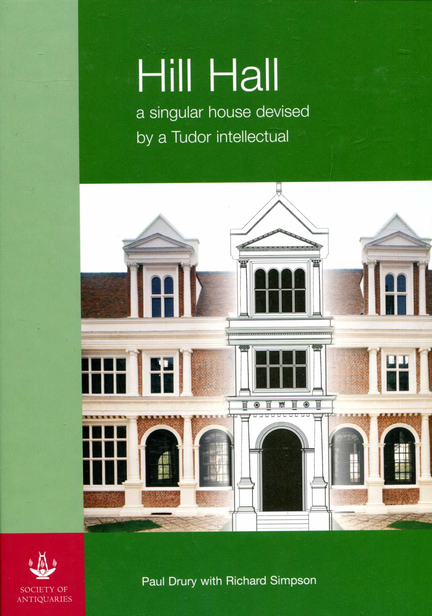 Image for Hill Hall: A Singular House Devised by a Tudor Intellectual