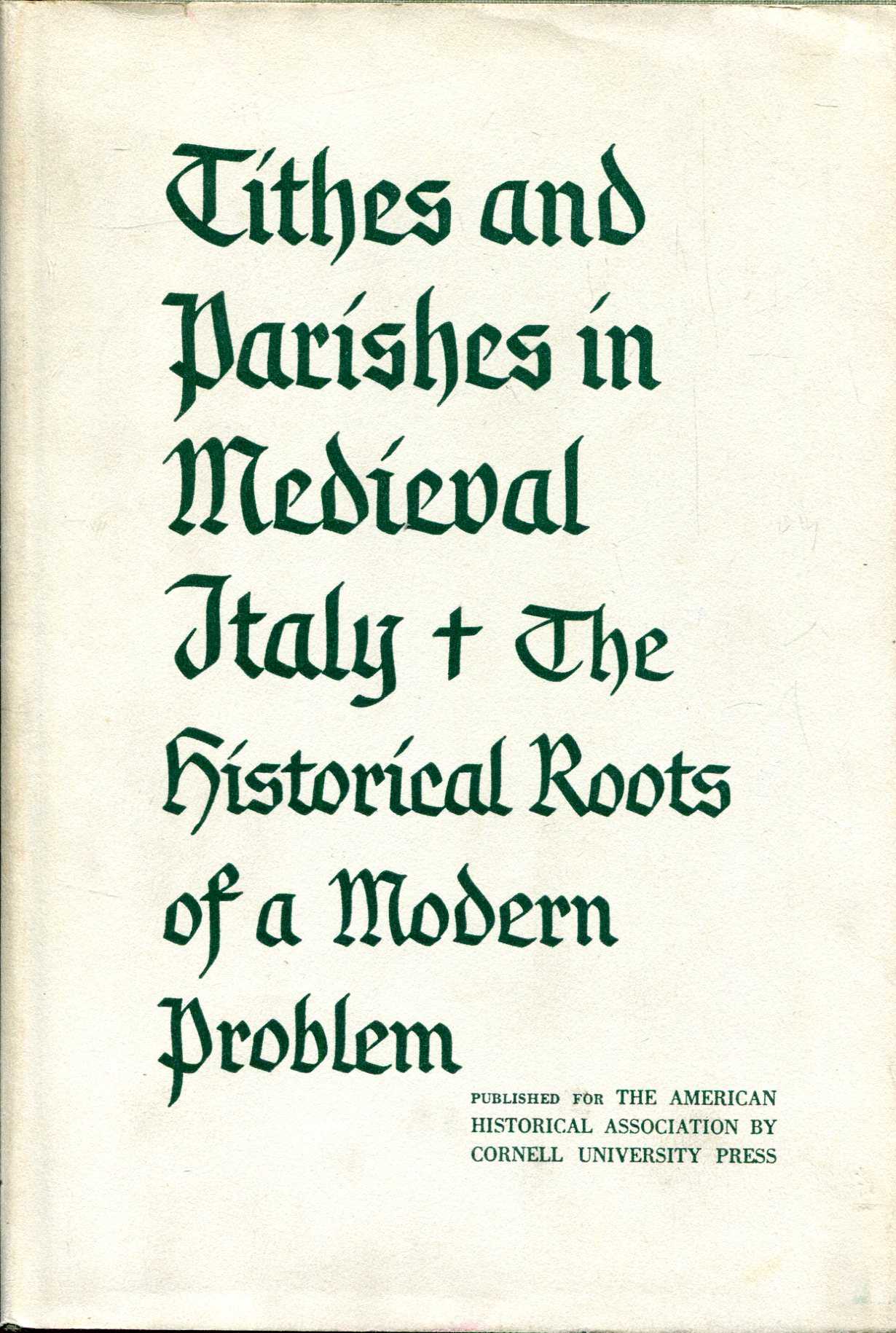 Image for Tithes and Parishes in Medieval Italy : The Historical Roots of a Modern Problem