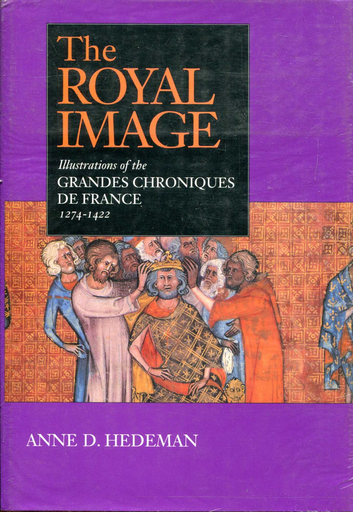 Image for The Royal Image: Illustrations of the Grandes Chroniques de France, 1274-1422 (California Studies in the History of Art)