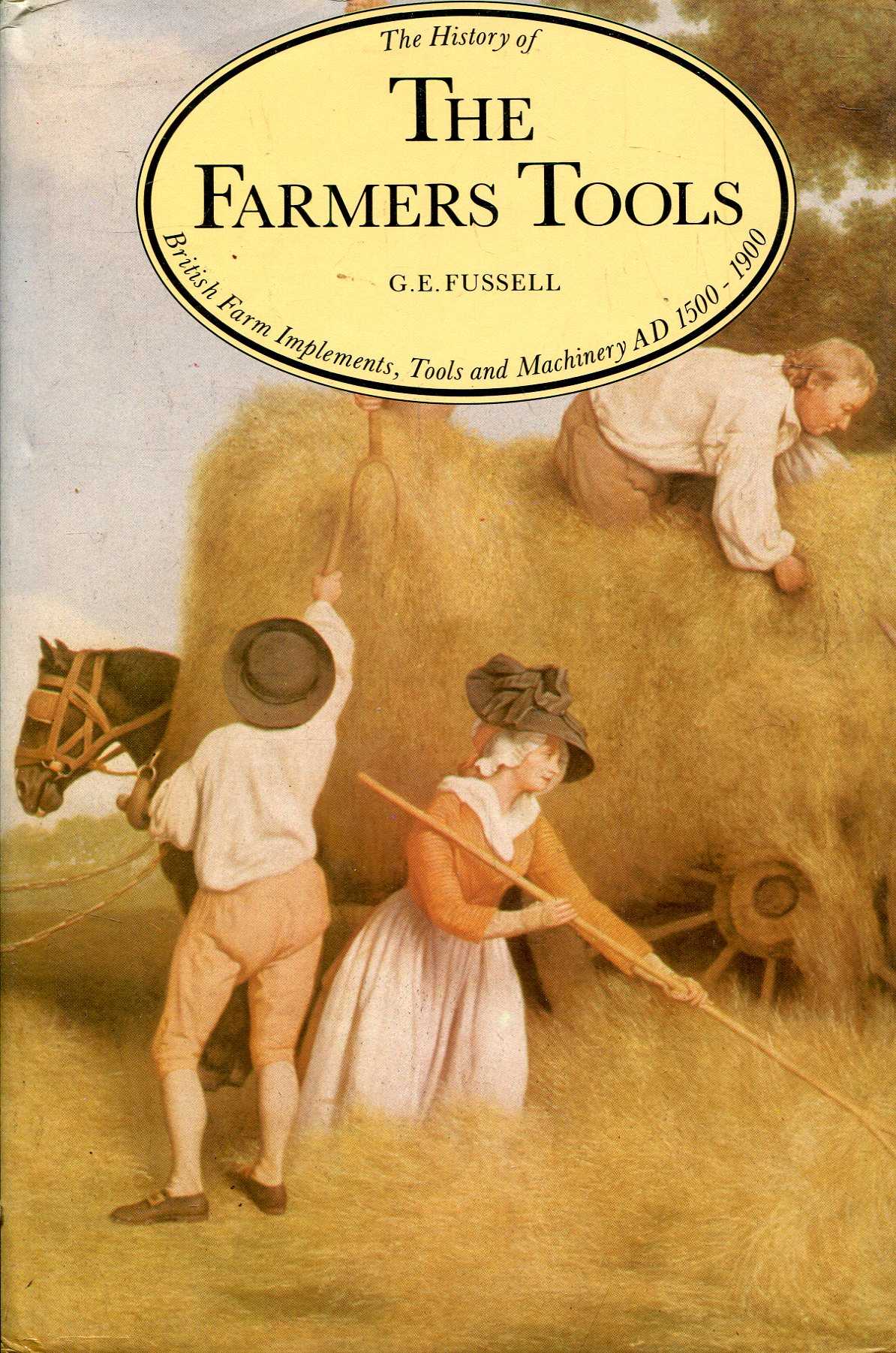 Image for The History of the Farmers Tools. British Farm Implements, Tools and Machinery AD 1500-1900