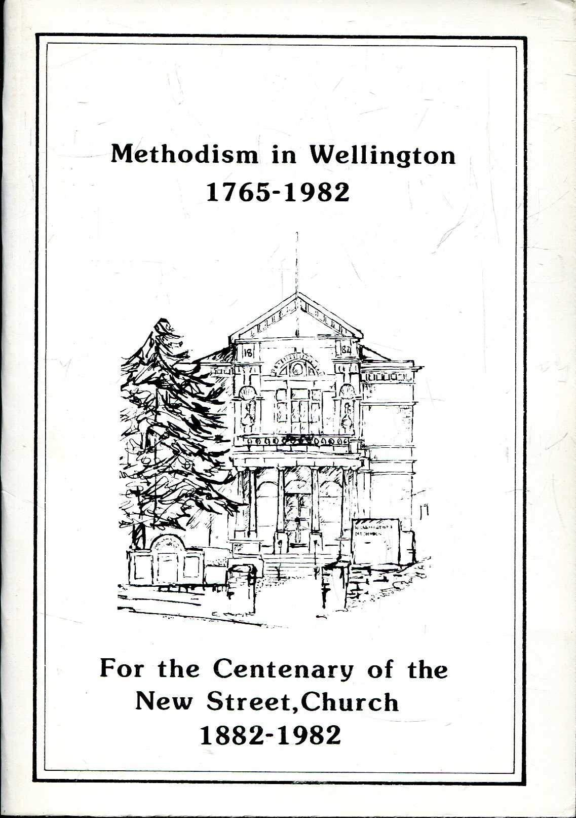 Image for Methodism in Wellington 1765-1982, for the centenary of the New Street Church