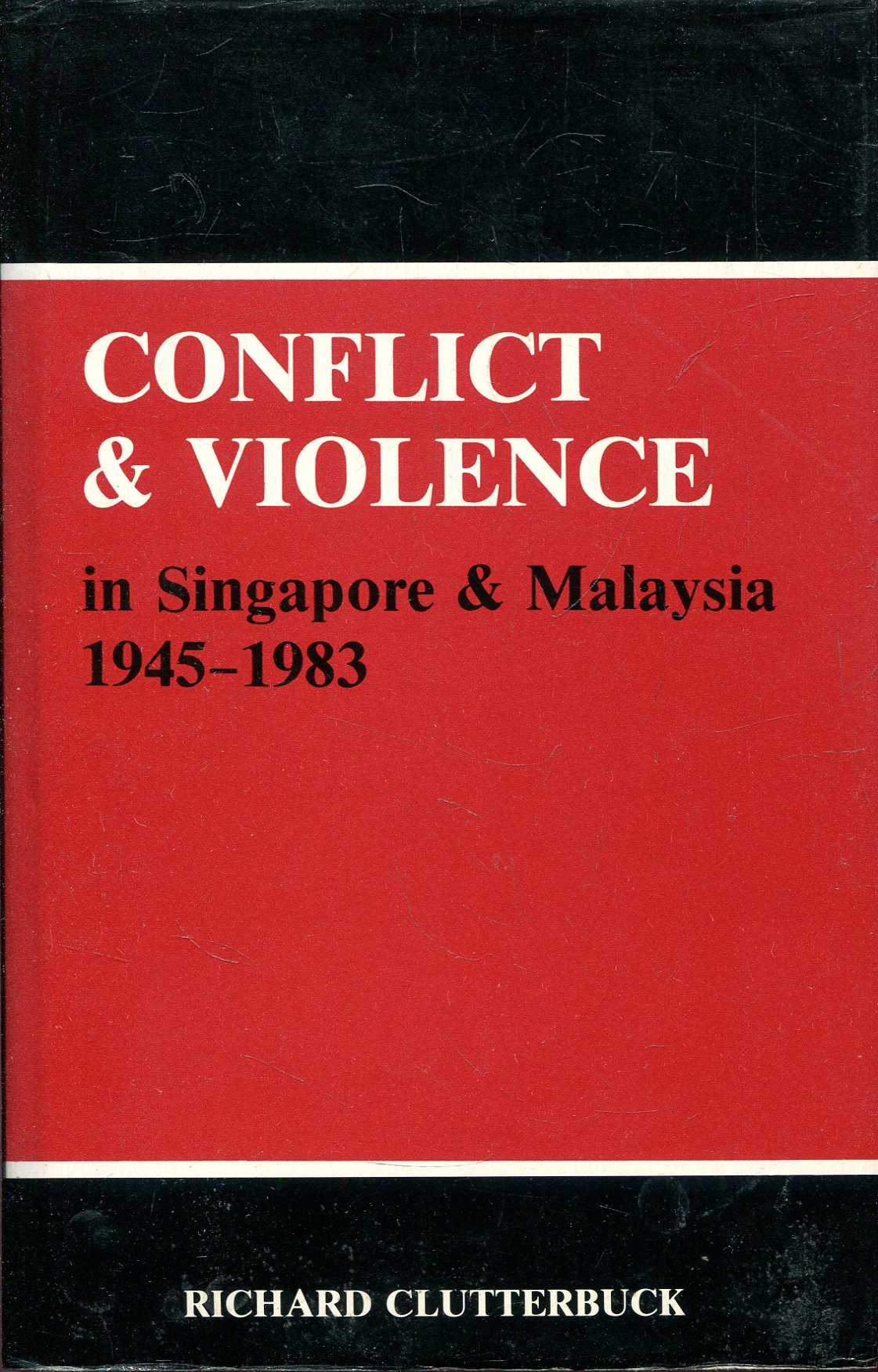 Image for Conflict and Violence in Singapore and Malaysia, 1945-1983