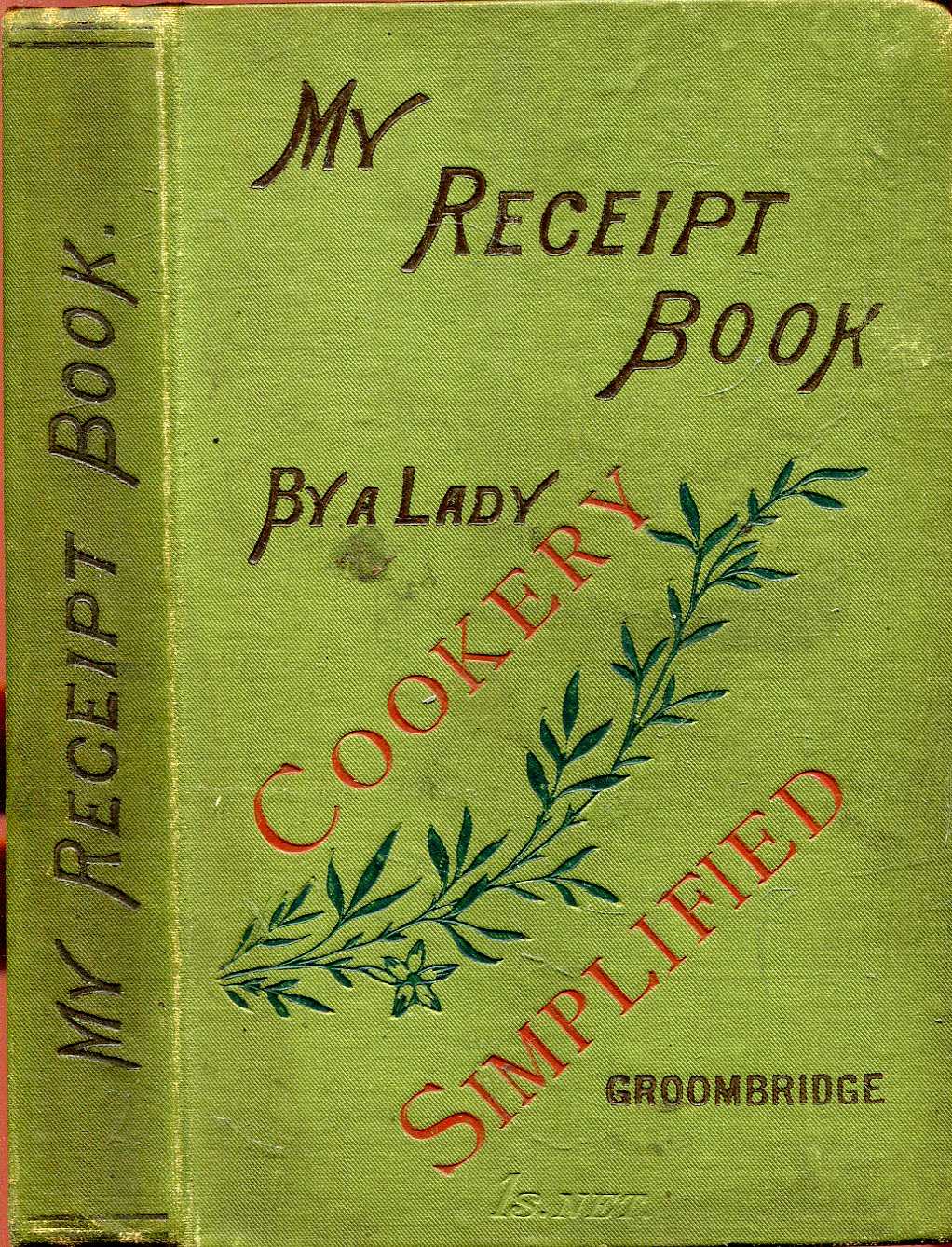 Image for My Receipt Book : A Treasury of more than six hundred Receipts in Cooking and Preserving