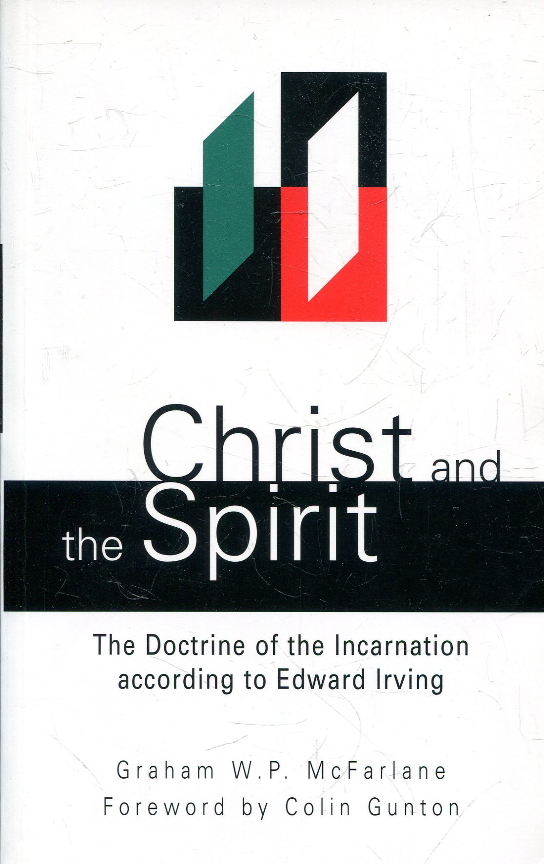 Christ And The Spirit Doctrine Of The Incarnation According To Edward Irving