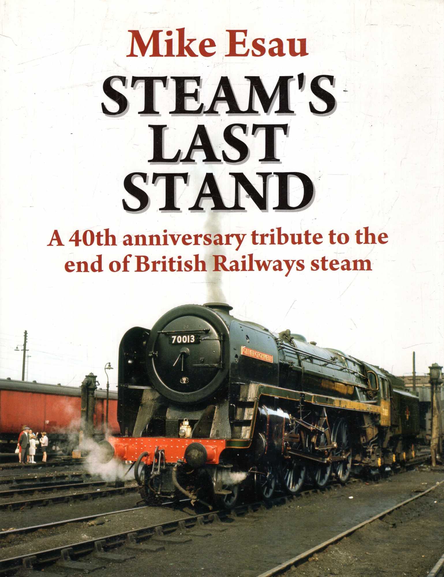 Image for Steam's Last Stand : A 40th Anniversary Tribute to the End of British Railways Steam (Railway Heritage)