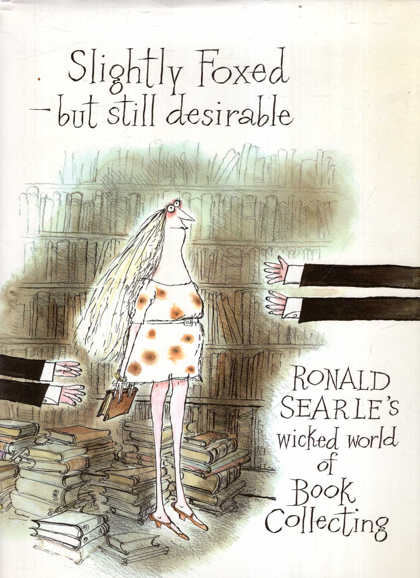 Image for Slightly Foxed - Still Desirable: Ronald Searle's Wicked World of Book Collecting
